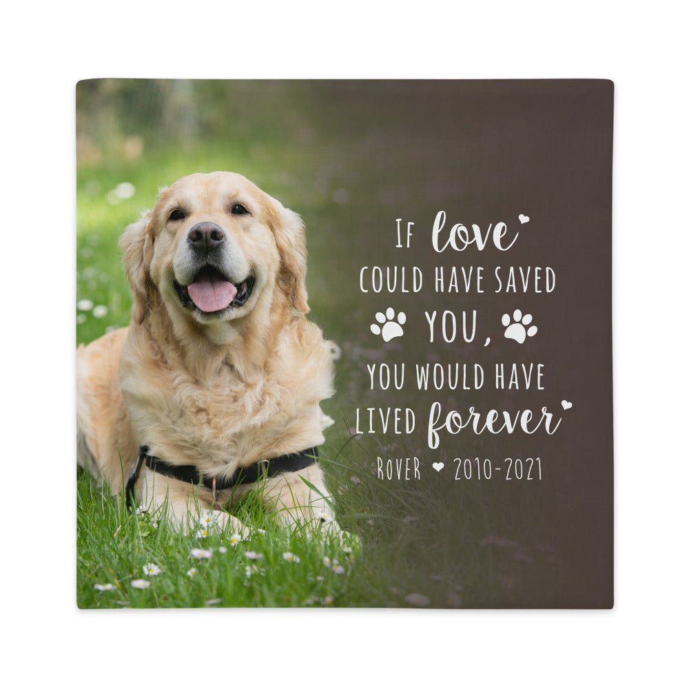 Personalized Pet Memorial Printed Throw Pillow Case - If Love Could Have Saved You - LifeSong Milestones