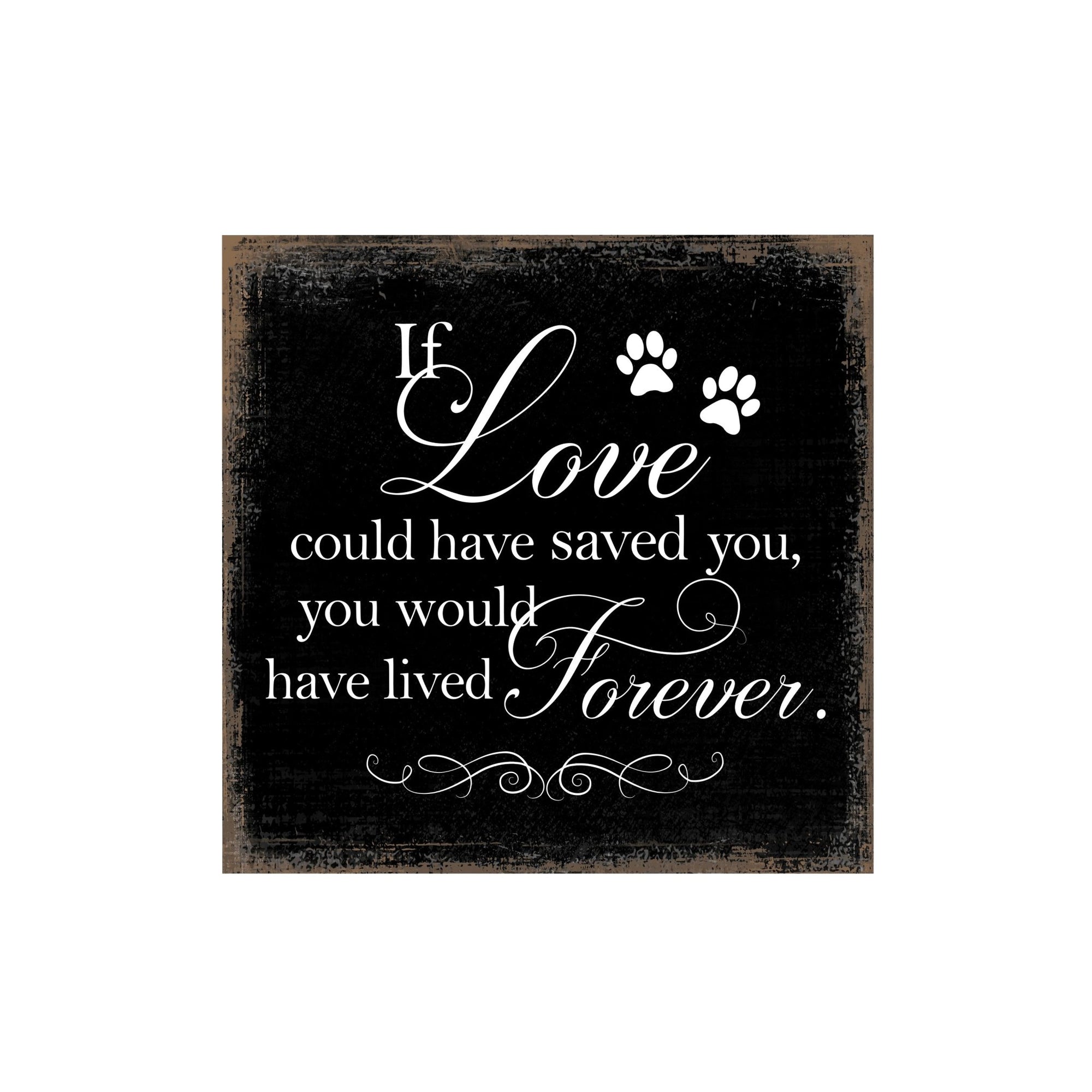 Pet Memorial shelf decor Plaque Décor - If Love Could Have Saved You - LifeSong Milestones