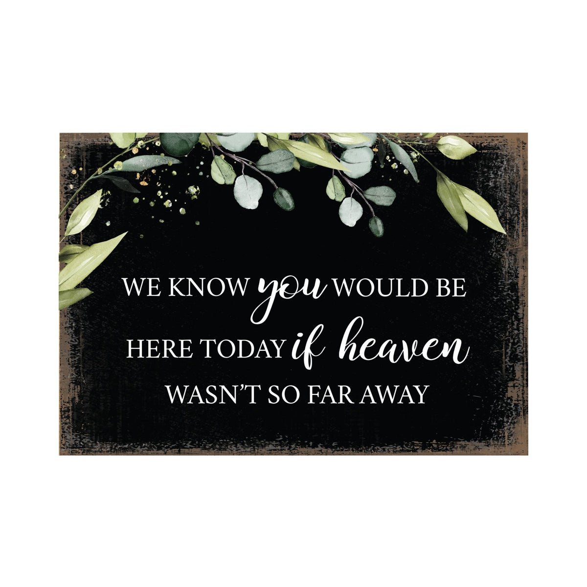 We Know You Would Wooden Floral 5.5x8 Inches Memorial Art Sign Table Top and shelf decor For Home Décor - LifeSong Milestones