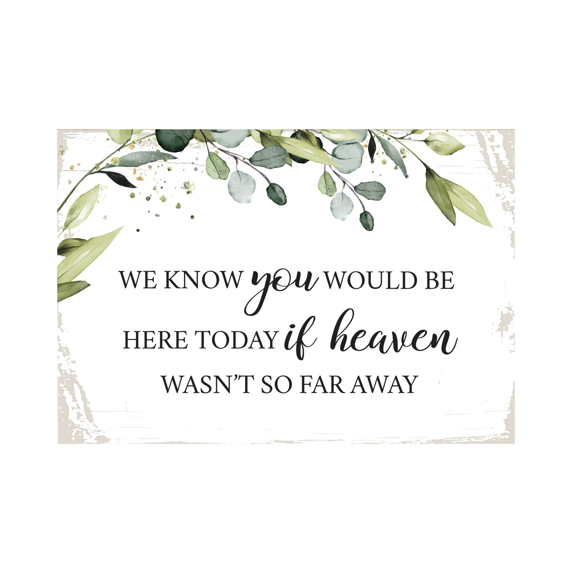 We Know You Would Wooden Floral 5.5x8 Inches Memorial Art Sign Table Top and shelf decor For Home Décor - LifeSong Milestones