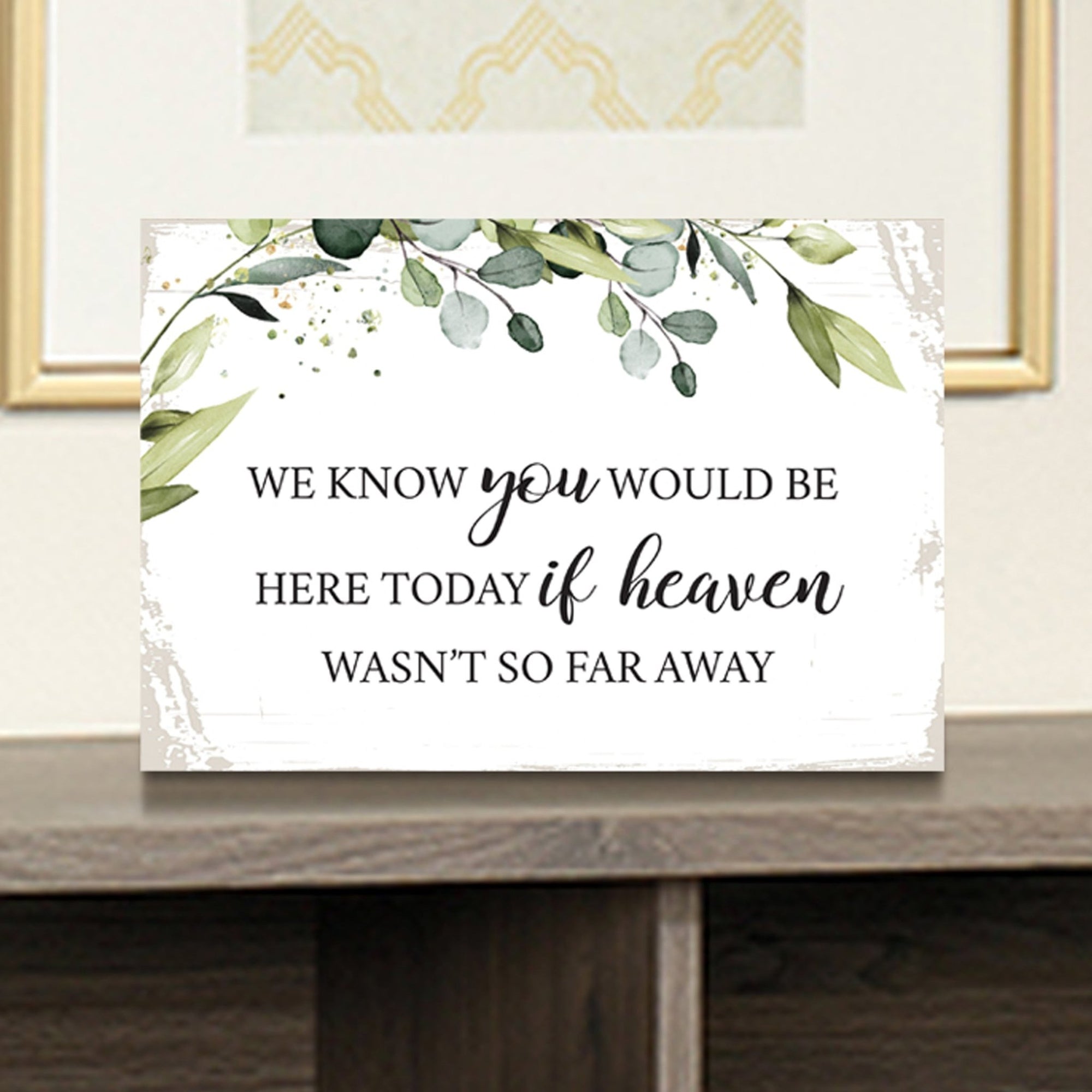 We Know You Would Wooden Floral 5.5x8 Inches Memorial Art Sign Table Top and shelf decor For Home Décor - LifeSong Milestones