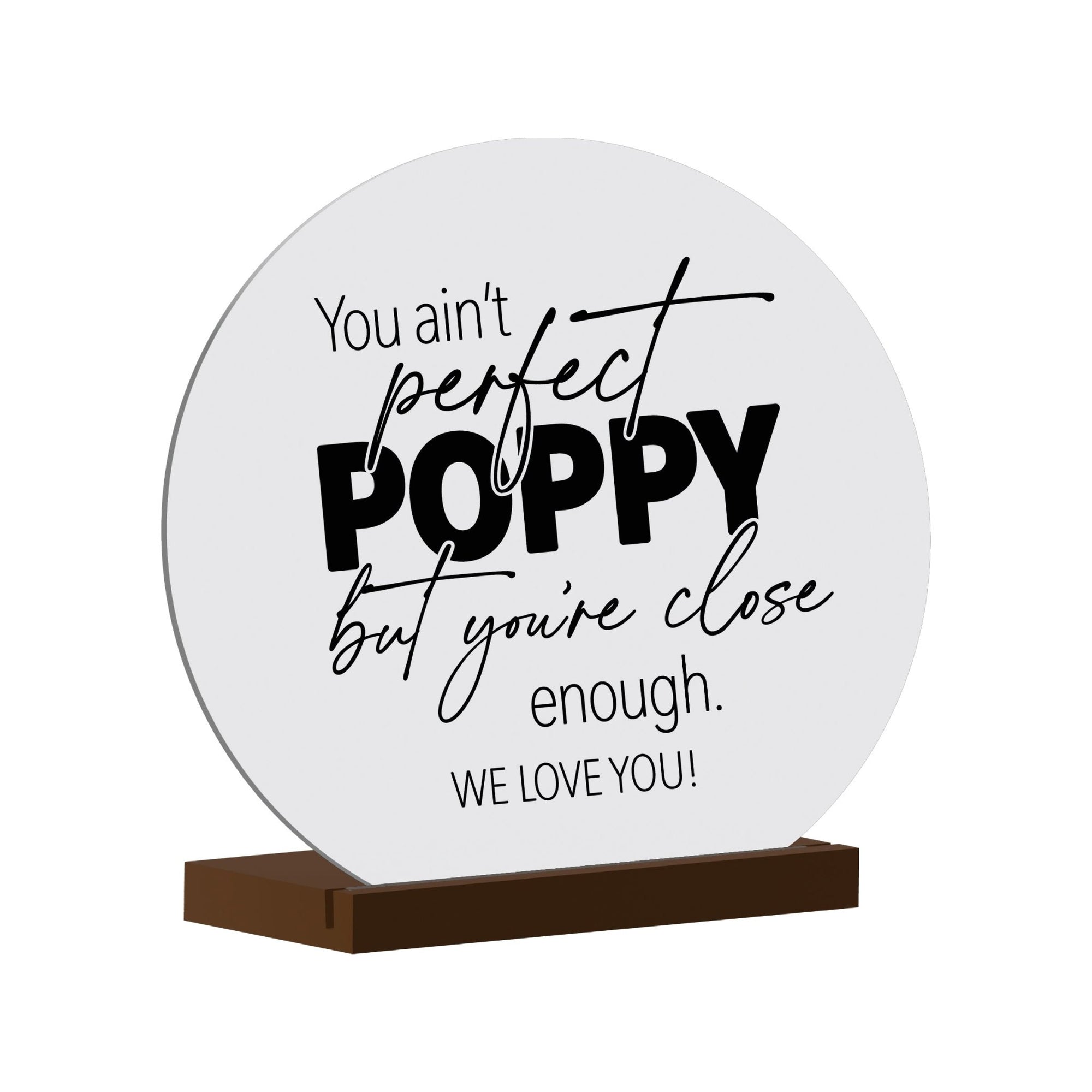 White Round Sign With Wooden Base For Grandparents Gift Ideas - You Ain’t Perfect Poppy - LifeSong Milestones