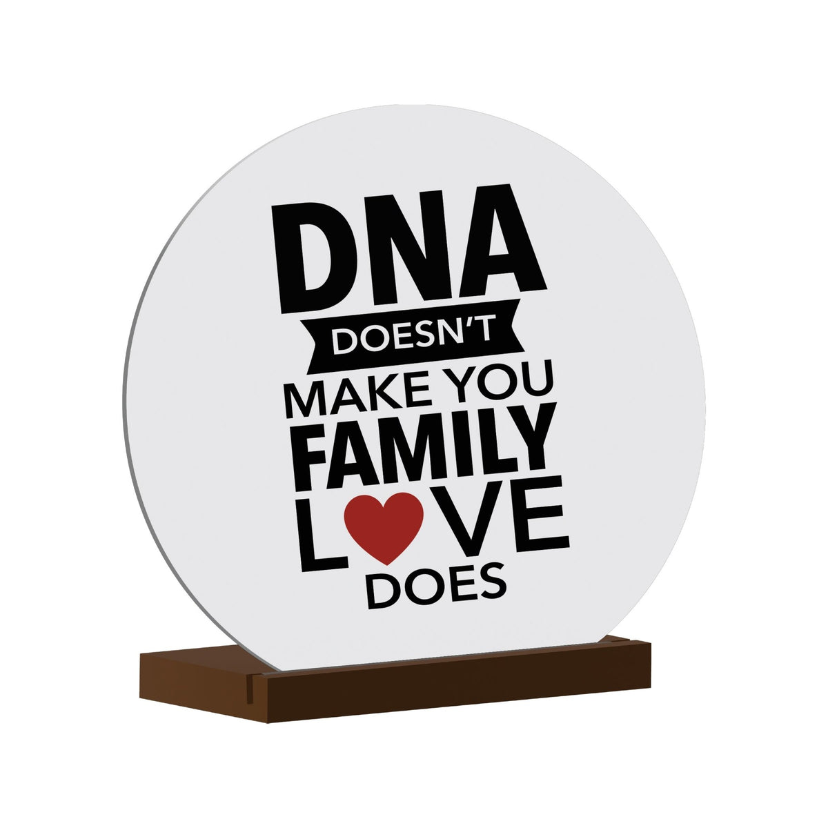 White Round Sign With Wooden Base For Stepdad Gift Ideas - DNA Doesn&#39;t Make You Family - LifeSong Milestones