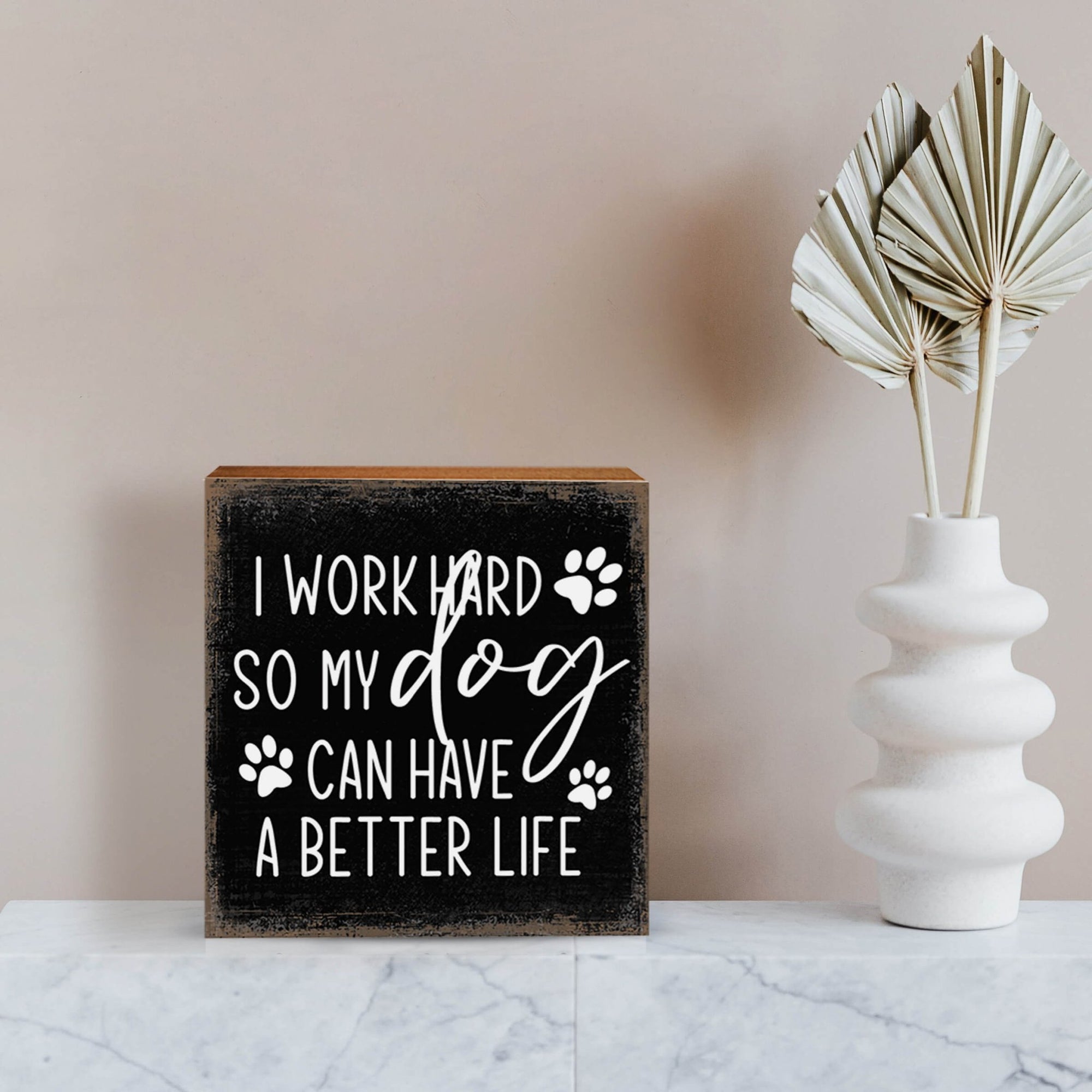 Wooden Shelf Decor and Tabletop Signs with Pet Verses - I Work Hard - LifeSong Milestones