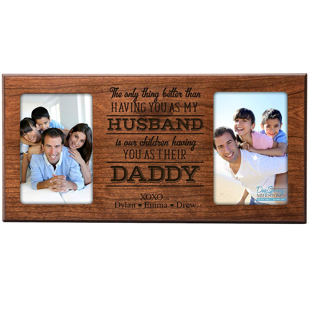 The only thing better than having you for my husband is our (kids 2024 names) having for a daddy Rustic Sign/Frame Husband gift kids wife